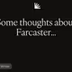 Some thoughts about Farcaster...