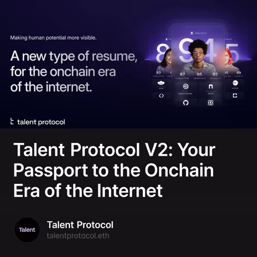 Talent Protocol V2: Your Passport to the Onchain Era of the Internet