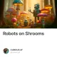 Robots on Shrooms