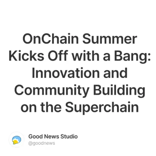 OnChain Summer Kicks Off with a Bang: Innovation and Community Building on the Superchain