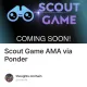 Scout Game AMA via Ponder