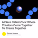 A Place Called Zora: Where Creators Come Together To Create Together