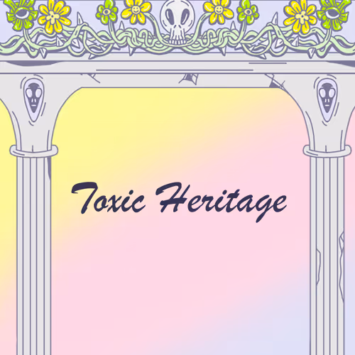Toxic Heritage
