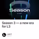 Season 3 — a new era for L3