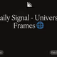 Daily Signal - Universal Frames 🌐