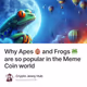 Why Apes 🐵 and Frogs 🐸 are so popular in the Meme Coin world