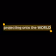projecting onto the WORLD