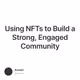 Using NFTs to Build a Strong, Engaged Community