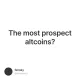 The most prospect altcoins?