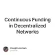 Continuous Funding in Decentralized Networks