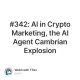 #342: AI in Crypto Marketing, the AI Agent Cambrian Explosion