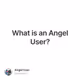 What is an Angel User?