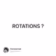 ROTATIONS ?