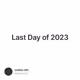 Last Day of 2023
