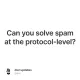 Can you solve spam at the protocol-level?