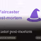 Faircaster post-mortem