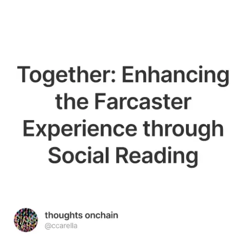 Together: Enhancing the Farcaster Experience through Social Reading