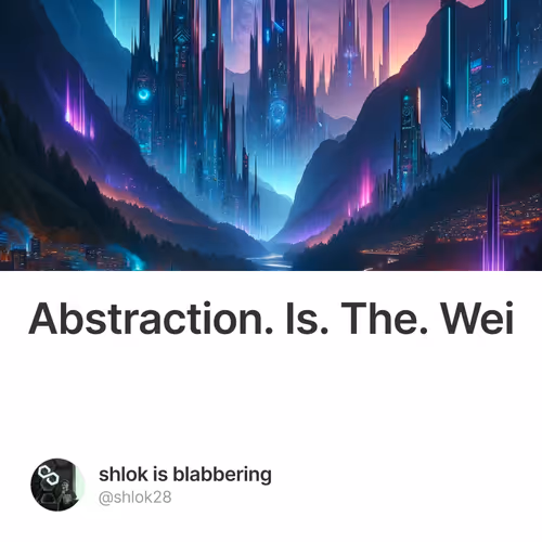 Abstraction. Is. The. Wei