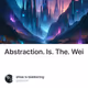 Abstraction. Is. The. Wei