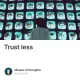 Trust less
