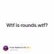 Wtf is rounds.wtf?