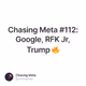 Chasing Meta #112: Google, RFK Jr, Trump 🔥