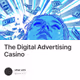 The Digital Advertising Casino