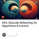 #54: Stoically Reflecting On Algorithms & Control