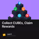 Collect CUBEs, Claim Rewards
