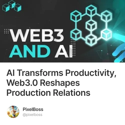AI Transforms Productivity, Web3.0 Reshapes Production Relations