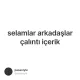 selamlar arkadaşlar çalıntı içerik
