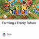 Farming a Frenly Future