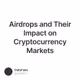 Airdrops and Their Impact on Cryptocurrency Markets
