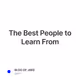 The Best People to Learn From