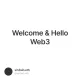 Welcome & Hello Web3
