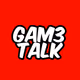 GAM3 TALK