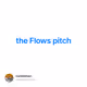 the Flows pitch