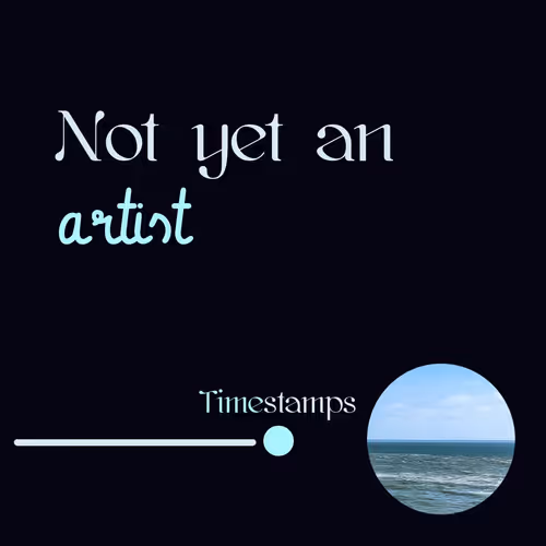 Not yet an artist - timestamps