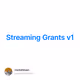 Streaming Grants v1