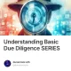 Understanding Basic Due Diligence SERIES