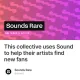 This collective uses Sound to help their artists find new fans
