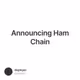 Announcing Ham Chain