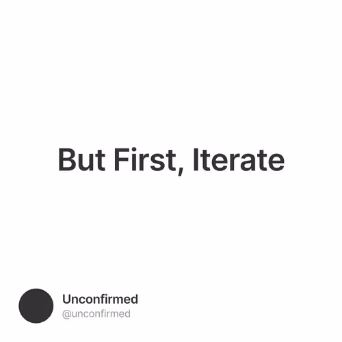 But First, Iterate
