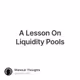 A Lesson On Liquidity Pools