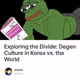 Exploring the Divide: Degen Culture in Korea vs. the World