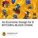 An Economic Design for $BITCOIN's BLOCK CHAIN