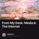 From My Desk: Media & The Internet