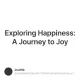 Exploring Happiness: A Journey to Joy