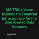 MAITRIX x Vana: Building the Financial Infrastructure for the User-Owned Data Economy