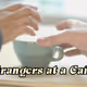 Strangers in a Cafe